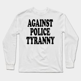 against polic tyranny Long Sleeve T-Shirt
